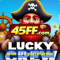 wim 444 plataforma